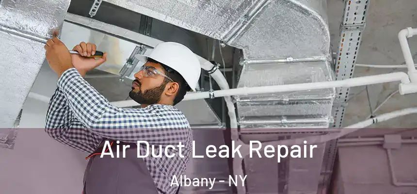 Air Duct Leak Repair Albany - NY