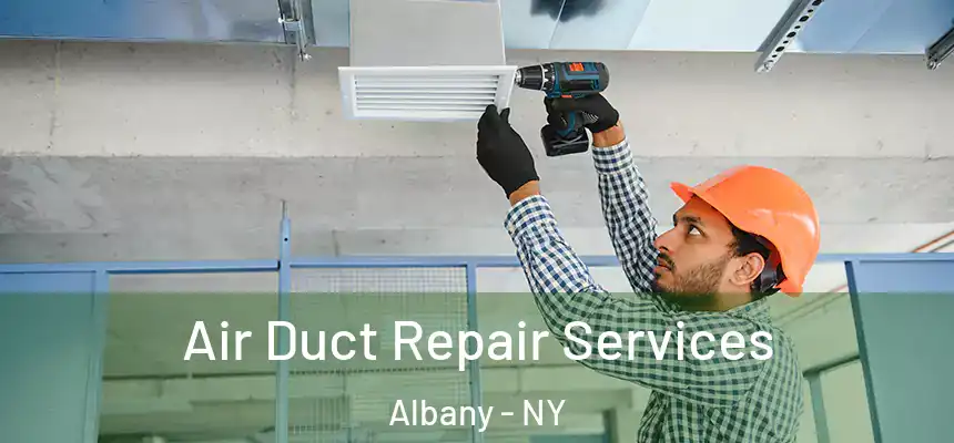  Air Duct Repair Services Albany - NY