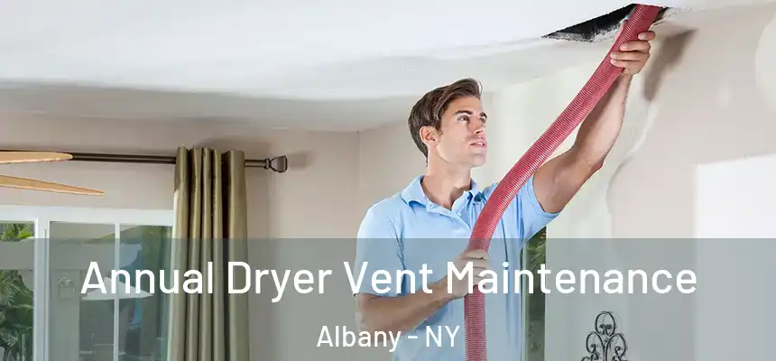  Annual Dryer Vent Maintenance Albany - NY