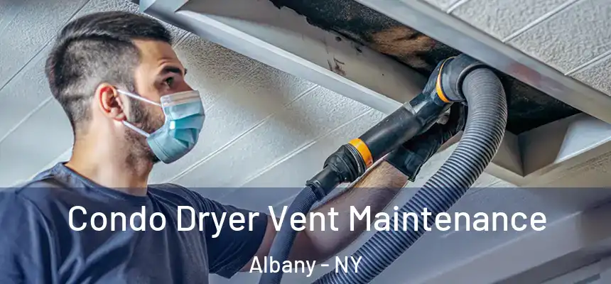 Condo Dryer Vent Maintenance Albany - NY