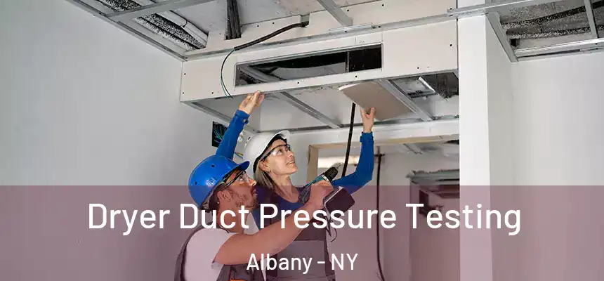  Dryer Duct Pressure Testing Albany - NY