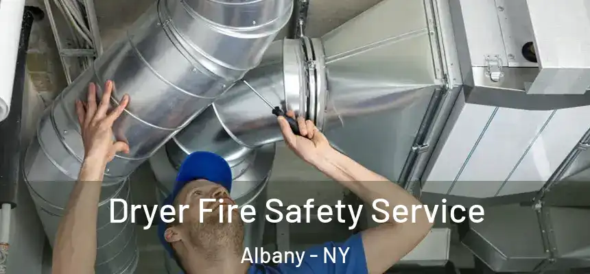Dryer Fire Safety Service Albany - NY