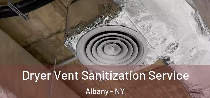  Dryer Vent Sanitization Service Albany - NY