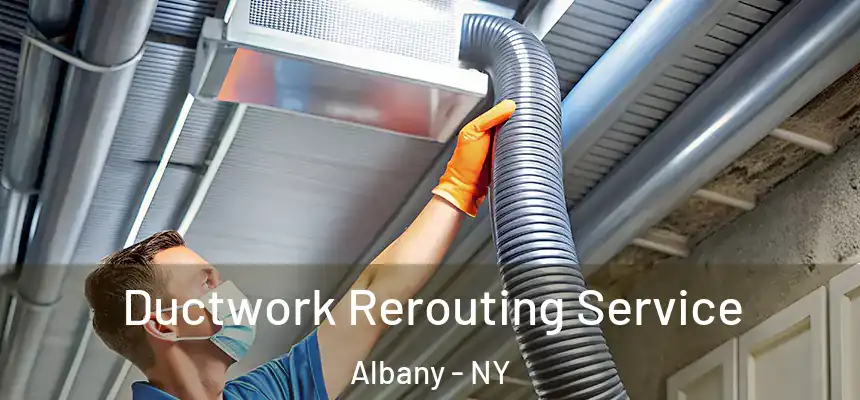  Ductwork Rerouting Service Albany - NY