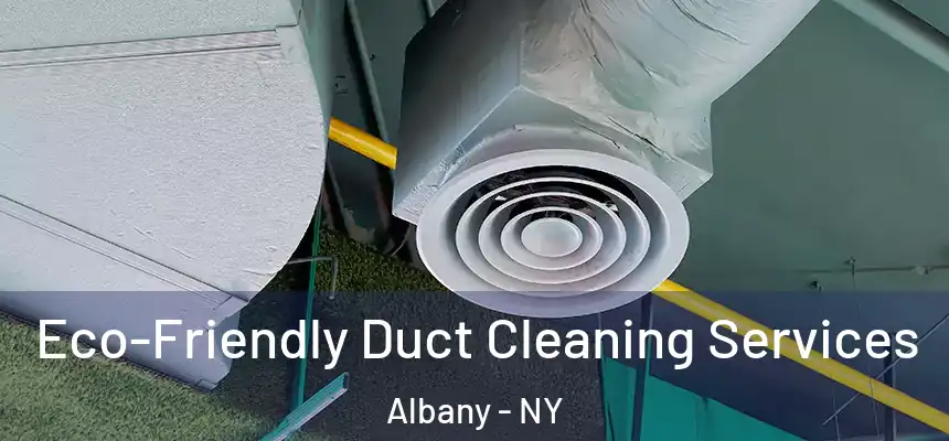  Eco-Friendly Duct Cleaning Services Albany - NY