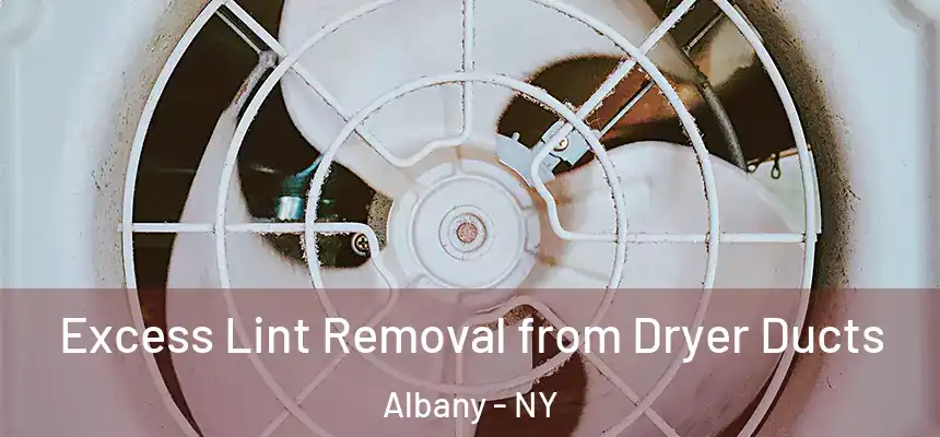  Excess Lint Removal from Dryer Ducts Albany - NY