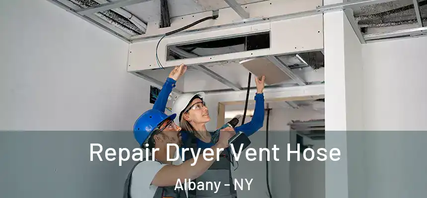 Repair Dryer Vent Hose Albany - NY