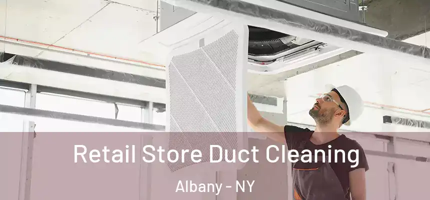 Retail Store Duct Cleaning Albany - NY