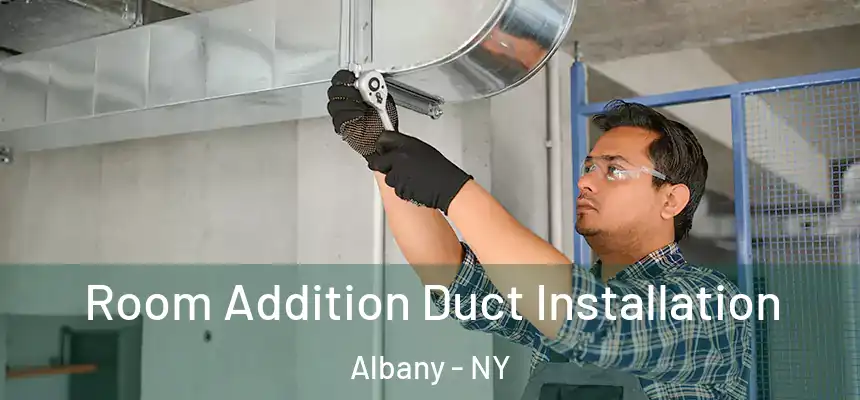  Room Addition Duct Installation Albany - NY
