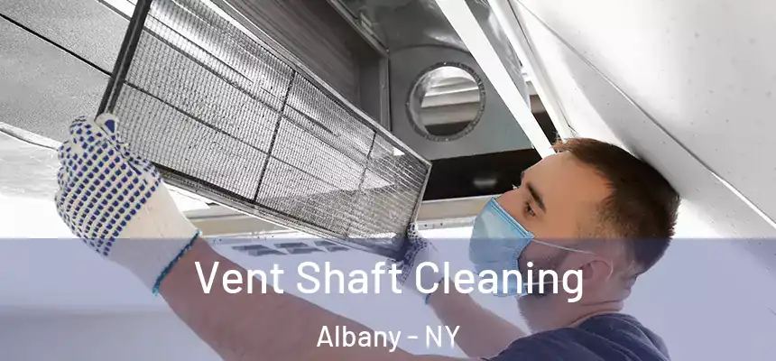 Vent Shaft Cleaning Albany - NY