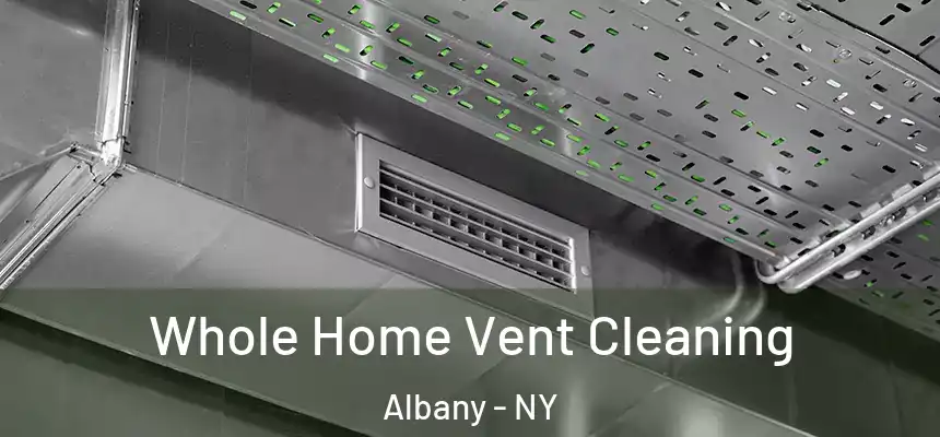 Whole Home Vent Cleaning Albany - NY